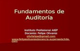 Fundamentos de Auditoría Instituto Profesional AIEP Docente: Felipe Olivares olivfelipe@gmail.com .