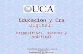 Educación y Era Digital: Dispositivos, saberes y prácticas Pontificia Universidad Católica Argentina Departamento de Educación - PROSED Lic. Ana María.