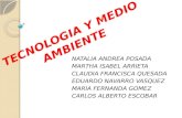 TECNOLOGIA Y MEDIO AMBIENTE NATALIA ANDREA POSADA MARTHA ISABEL ARRIETA CLAUDIA FRANCISCA QUESADA EDUARDO NAVARRO VASQUEZ MARIA FERNANDA GOMEZ CARLOS ALBERTO.