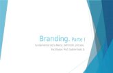 Branding. Parte I Fundamentos de la Marca, definición, proceso. Facilitador: Prof. Gabriel Solís G.