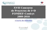 XVII Concurso de Proyectos de I+D FONDEF-Conicyt 2009-2010 Charla de Difusión.