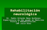 Rehabilitación neurológica Dr. Pedro Orlando Mena Quiñones Especialista de 2do grado en Medicina Física y Rehabilitación. CNR Julio Díaz.