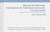 Manual de Santiago Indicadores de Internacionalización “La lista corta” Anna María Prat Seminario Internacional sobre nuevos indicadores de Ciencia, Tecnología.