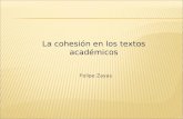 La cohesión en los textos académicos Felipe Zayas.