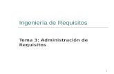 1 Ingeniería de Requisitos Tema 3: Administración de Requisitos.