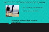 Naranjo Hernández Bryant Fernando. INSTITUTO TECNOLOGICO DE TIJUANA Ing. Gestion Empresarial. Curso propedeutico.