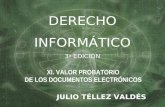 JULIO TÉLLEZ VALDÉS DERECHO INFORMÁTICO 3 a EDICIÓN XI. VALOR PROBATORIO DE LOS DOCUMENTOS ELECTRÓNICOS.