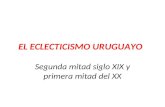 EL ECLECTICISMO URUGUAYO Segunda mitad siglo XIX y primera mitad del XX.