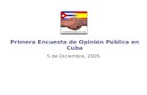 Primera Encuesta de Opinión Pública en Cuba 5 de Diciembre, 2005.