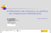 El Ministerio de Cultura y su política de cooperación bibliotecaria María Antonia Carrato Mena.