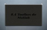 8.4 Toolbox de Matlab. ¿que es un toolbox? O Una toolbox es una 'caja de herramientas', o sea, un grupo de instrucciones con cierta finalidad común. Hay.