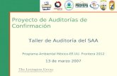 1 Proyecto de Auditorías de Confirmación Programa Ambiental México-EE.UU. Frontera 2012 13 de marzo 2007 Taller de Auditoría del SAA.