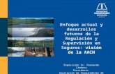 Enfoque actual y desarrollos futuros de la Regulación y Supervisión en Seguros: visión de la AACH Exposición Sr. Fernando Cámbara Presidente Asociación.