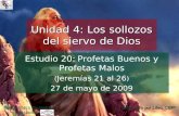 Estudio 20: Profetas Buenos y Profetas Malos ( Jeremías 21 al 26 ) 27 de mayo de 2009 Iglesia Bíblica Bautista de Aguadilla Unidad 4: Los sollozos del.
