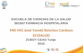 ESCUELA DE CIENCIAS DE LA SALUD 301507 FARMACIA HOSPITALARIA MD MG José Yamid Bolaños Cardozo ECISALUD ZCBOY CEAD Tunja 2015.