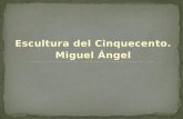 Escultura del Cinquecento. Miguel Ángel. El Cinquecento se inicia, en Italia, con una consolidación de los logros ganados en las tres generaciones anteriores.