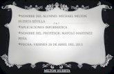 NOMBRE DEL ALUMNO: MICHAEL MILTON HUERTA SEVILLA  APLICACIONES INFORMATICA  NOMBRE DEL PROFESOR: MAYOLO MARTINEZ PEÑA  FECHA: VIERNES 26 DE ABRIL.