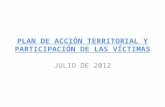 PLAN DE ACCIÓN TERRITORIAL Y PARTICIPACIÓN DE LAS VÍCTIMAS JULIO DE 2012.