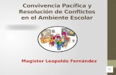 Convivencia Pacífica y Resolución de Conflictos en el Ambiente Escolar Magister Leopoldo Fernández.