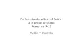 De las misericordias del Señor a la praxis cristiana Romanos 9-12 William Portillo.