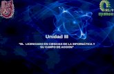Unidad III "EL LICENCIADO EN CIENCIAS DE LA INFORMÁTICA Y SU CAMPO DE ACCIÓN"