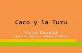 Caco y la Turu Víctor Carvajal Ilustraciones por Paloma Valdivia.