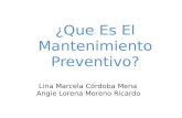 ¿Que Es El Mantenimiento Preventivo? Lina Marcela Córdoba Mena Lina Marcela Córdoba Mena Angie Lorena Moreno Ricardo.