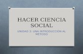 HACER CIENCIA SOCIAL UNIDAD 3: UNA INTRODUCCIÓN AL MÉTODO.