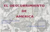 EL DESCUBRIMIENTO DE AMÉRICA ¿Cuándo ocurrió? ¿Quién descubrió América?