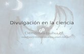 Divulgación en la ciencia Clement ina Equihua Z. cequihua@miranda.ecologia.unam.mx.