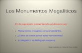 Los Monumentos Megalíticos En la siguiente presentación podremos ver : ۩ Monumentos megalíticos mas importantes. ۩ ¿Como se construyeron estos monumentos?