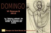 Monjas de Sant Benet de Montserrat La “Música callada” de Frederic Mompou nos invita al silencio del AMOR VI Pascua B 2015.