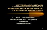 1 UNIVERSIDAD DE ANTIOQUIA FACULTAD DE CIENCIAS SOCIALES Y HUMANAS DEPARTAMENTO DE TRABAJO SOCIAL PROBLEMAS SOCIALES URBANOS La Ciudad. Transformaciones.