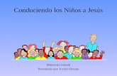 Conduciendo los Niños a Jesús Ministerio Infantil Presentado por: Evelyn Omaña.