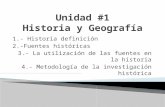 1.- Historia definición 2.-Fuentes históricas 3.- La utilización de las fuentes en la historia 4.- Metodología de la investigación histórica.