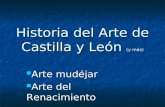 Historia del Arte de Castilla y León (y más) Arte mudéjar Arte mudéjar Arte del Renacimiento Arte del Renacimiento.