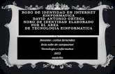 ROBO DE IDENTIDAD EN INTERNET EINFORMATICA DAVID ANTONIO ORTEGA ROBO DE IDENTIDAD ELABORADO POR EL AREA DE TECNOLOGIA EINFORMATICA Docente : carlos fernandez.