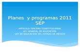Planes y programas 2011 SEP ARTICULO TERCERO CONSTITUCIONAL LEY GENERAL DE EDUCACION LEY DE EDUCACION DEL ESTADO DE MEXICO.