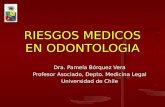 RIESGOS MEDICOS EN ODONTOLOGIA Dra. Pamela Bórquez Vera Profesor Asociado, Depto. Medicina Legal Universidad de Chile.