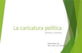 La caricatura política GÉNEROS LITERARIOS Presentado por: Mtro. José Luis Catzalco L.