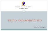 COLEGIO DE LA INMACULADA Jesuitas - Lima Profesor E. Huapaya F. TEXTO ARGUMENTATIVO.