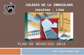 PLAN DE NEGOCIOS 2014 Prof. Erick Huapaya Fayó COLEGIO DE LA INMACULADA Jesuitas - Lima.