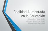 Realidad Aumentada en la Educación Eduardo Castro Vargas 139416 Raúl Erasmo Vázquez Rivas 139421 Dallane Villalobos López 139450.