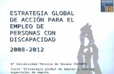 ESTRATEGIA GLOBAL DE ACCIÓN PARA EL EMPLEO DE PERSONAS CON DISCAPACIDAD 2008-2012 8ª Universidad Técnica de Verano COCEMFE Curso “Estrategia global de.