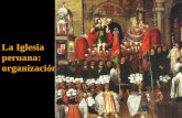 La Iglesia peruana: organización. Esquema 1.Cronología 2.Jurisdicciones 3.Autoridades 4.Principales congregaciones 5.Iglesia y Sociedad 6.Iglesia y Economía.