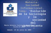 Universidad Francisco Gavidia Materia: Sociedad Informacional. Tema: “Evolución de la Sociología y la sociedad del conocimiento ” María Antonia Castro.