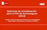 Sesiones de Actualización para el PDI de Somosaguas (2014) Sesión 6: Web social para la docencia y la investigación. Google Apps, marcadores y escritorios.