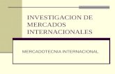INVESTIGACION DE MERCADOS INTERNACIONALES MERCADOTECNIA INTERNACIONAL.