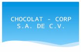 CHOCOLAT - CORP S.A. DE C.V..  MISION: Alimentar, deleitar y servir a nuestros clientes, brindando una experiencia con un producto único e inigualable.