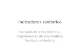 Indicadores sanitarios Fernando de la Hoz Restrepo. Departamento de Salud Publica Facultad de Medicina.